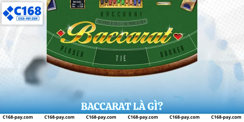 Cách Chơi Baccarat Tại C168 Dễ Hiểu Và Thực Tế Nhất 2 Baccarat là gì?