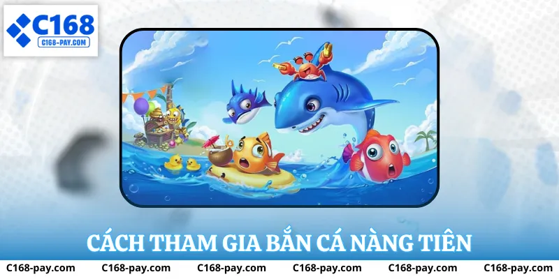 Bắn Cá Nàng Tiên tại C168 – Trải Nghiệm Bắn Cá Đổi Thưởng Đỉnh Cao 3 Cách tham gia bắn cá nàng tiên