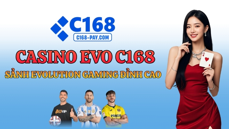 Casino EVO C168 – Sảnh Evolution Gaming Đỉnh Cao Nhất 2026 1 Casino EVO C168 – Sảnh Evolution Gaming Live Đẳng Cấp Thế Giới